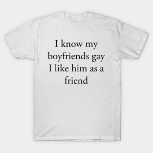 I KNOW MY BOYFRIEND IS GAY T-Shirt